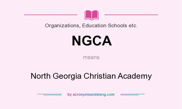 What does NGCA mean? It stands for North Georgia Christian Academy