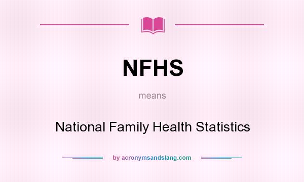 What does NFHS mean? It stands for National Family Health Statistics