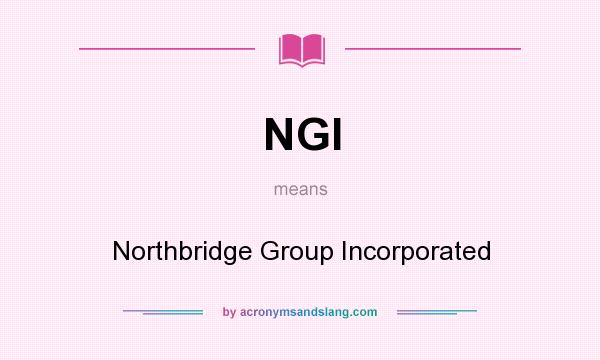 What does NGI mean? It stands for Northbridge Group Incorporated