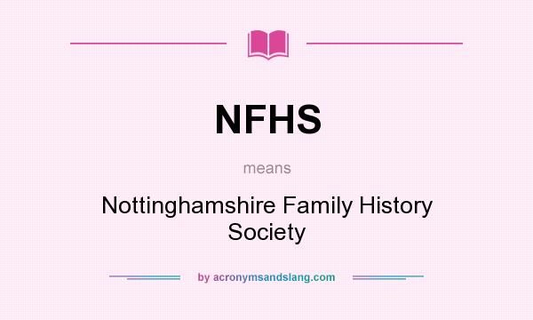 What does NFHS mean? It stands for Nottinghamshire Family History Society