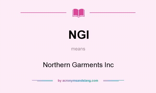 What does NGI mean? It stands for Northern Garments Inc