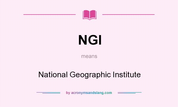 What does NGI mean? It stands for National Geographic Institute