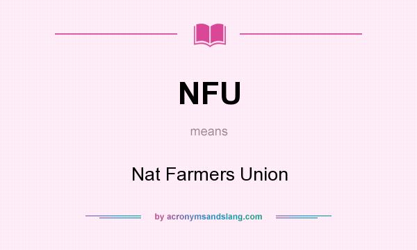 What does NFU mean? It stands for Nat Farmers Union