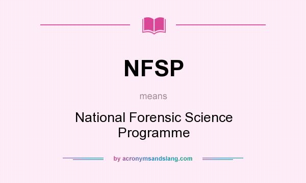 What does NFSP mean? It stands for National Forensic Science Programme
