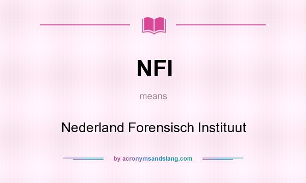 What does NFI mean? It stands for Nederland Forensisch Instituut