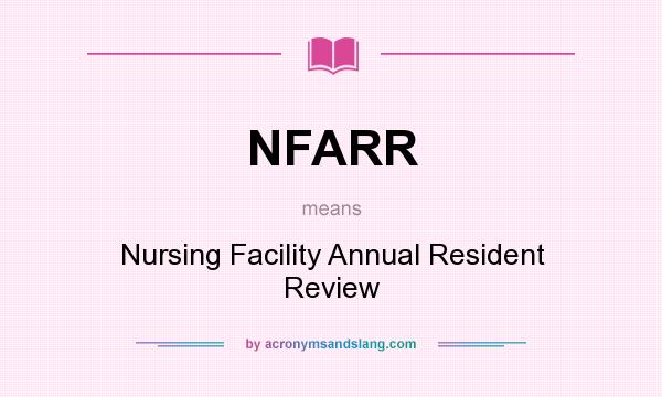 What does NFARR mean? It stands for Nursing Facility Annual Resident Review