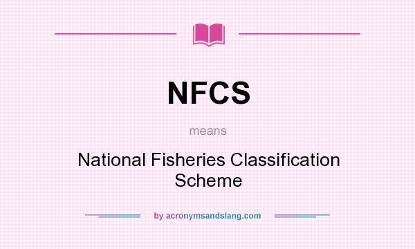 What does NFCS mean? It stands for National Fisheries Classification Scheme
