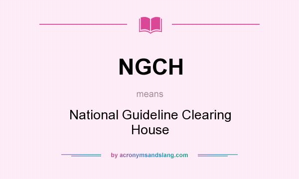 What does NGCH mean? It stands for National Guideline Clearing House