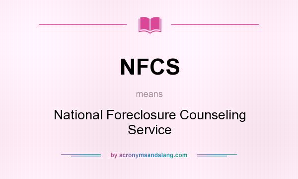 What does NFCS mean? It stands for National Foreclosure Counseling Service