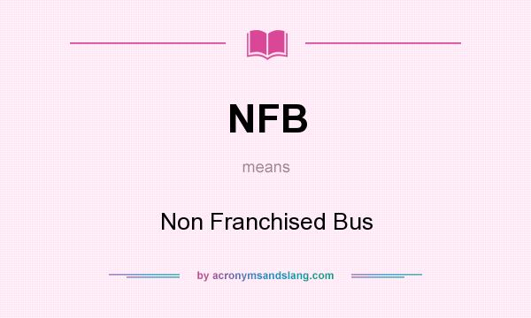 What does NFB mean? It stands for Non Franchised Bus