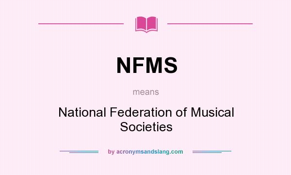What does NFMS mean? It stands for National Federation of Musical Societies