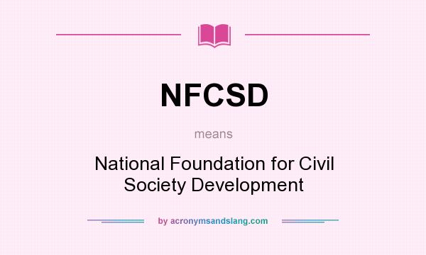 What does NFCSD mean? It stands for National Foundation for Civil Society Development