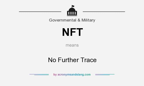 What does NFT mean? It stands for No Further Trace
