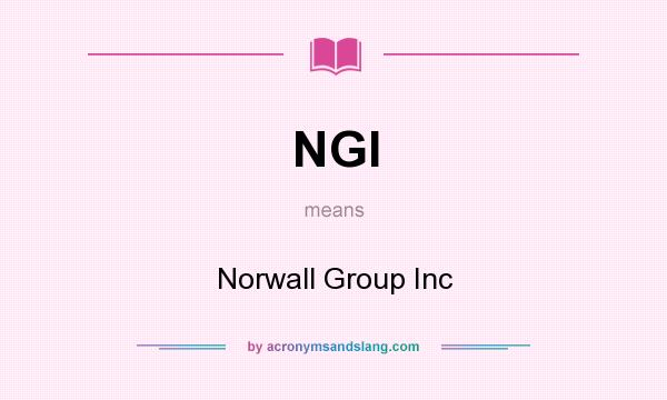 What does NGI mean? It stands for Norwall Group Inc