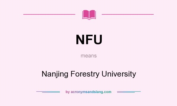 What does NFU mean? It stands for Nanjing Forestry University