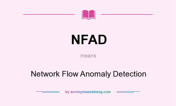 What does NFAD mean? It stands for Network Flow Anomaly Detection