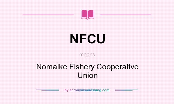 What does NFCU mean? It stands for Nomaike Fishery Cooperative Union