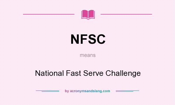 What does NFSC mean? It stands for National Fast Serve Challenge