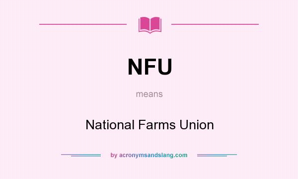 What does NFU mean? It stands for National Farms Union