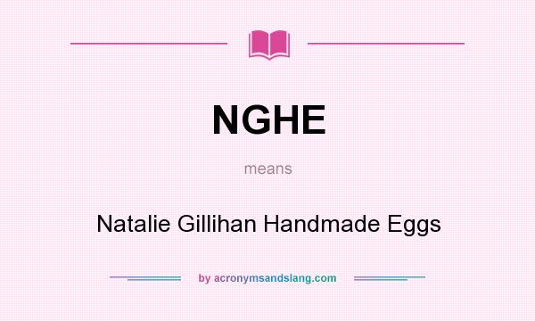What does NGHE mean? It stands for Natalie Gillihan Handmade Eggs