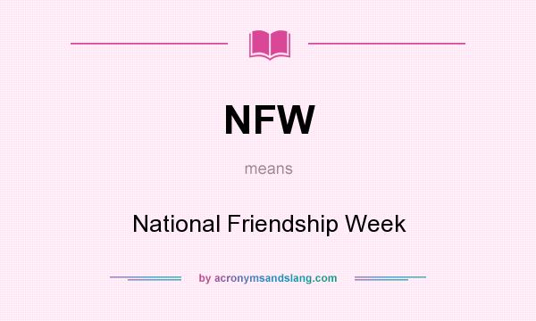 What does NFW mean? It stands for National Friendship Week
