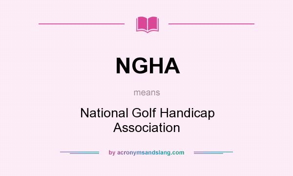 What does NGHA mean? It stands for National Golf Handicap Association
