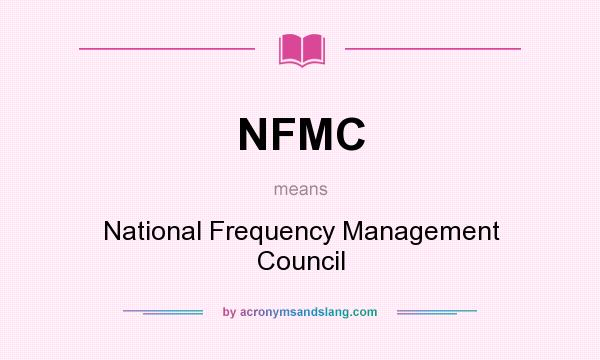 What does NFMC mean? It stands for National Frequency Management Council