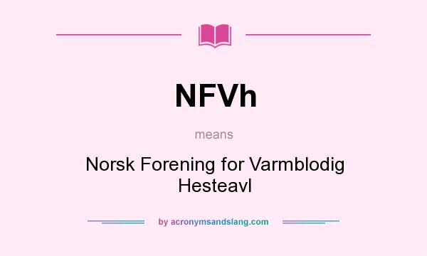 What does NFVh mean? It stands for Norsk Forening for Varmblodig Hesteavl