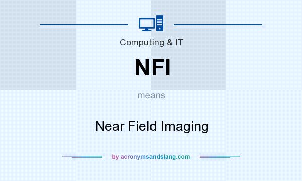 What does NFI mean? It stands for Near Field Imaging