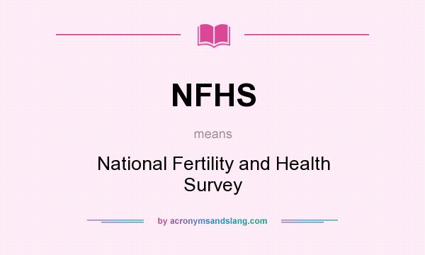 What does NFHS mean? It stands for National Fertility and Health Survey