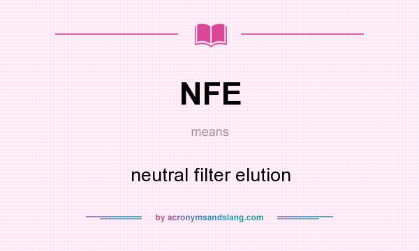 What does NFE mean? It stands for neutral filter elution