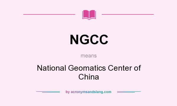 What does NGCC mean? It stands for National Geomatics Center of China