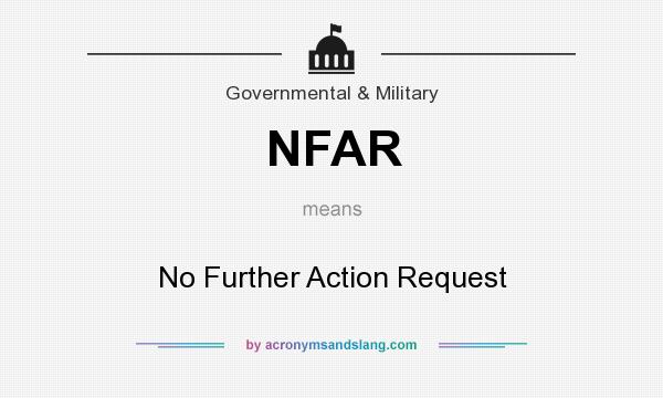 What does NFAR mean? It stands for No Further Action Request