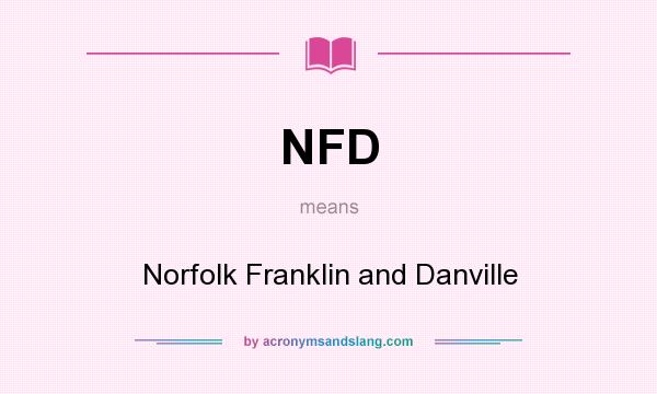 What does NFD mean? It stands for Norfolk Franklin and Danville