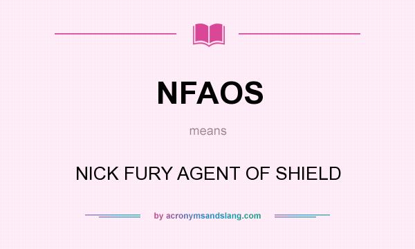 What does NFAOS mean? It stands for NICK FURY AGENT OF SHIELD