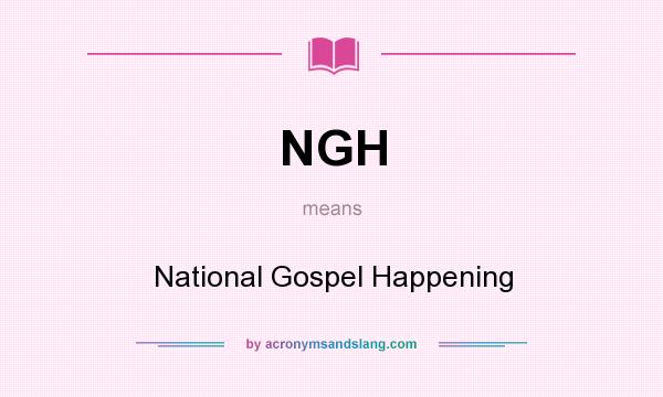 What does NGH mean? It stands for National Gospel Happening