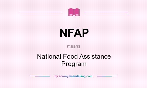 What does NFAP mean? It stands for National Food Assistance Program
