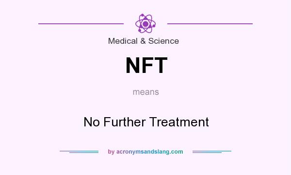 What does NFT mean? It stands for No Further Treatment