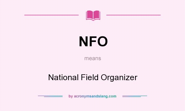 What does NFO mean? It stands for National Field Organizer