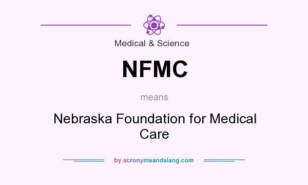 What does NFMC mean? It stands for Nebraska Foundation for Medical Care
