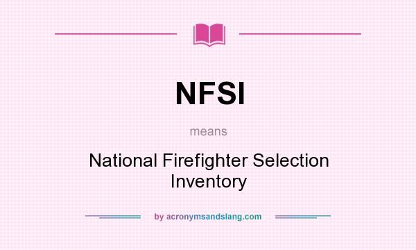 What does NFSI mean? It stands for National Firefighter Selection Inventory
