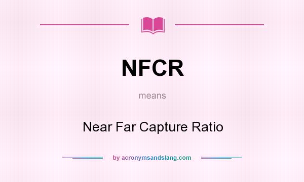 What does NFCR mean? It stands for Near Far Capture Ratio
