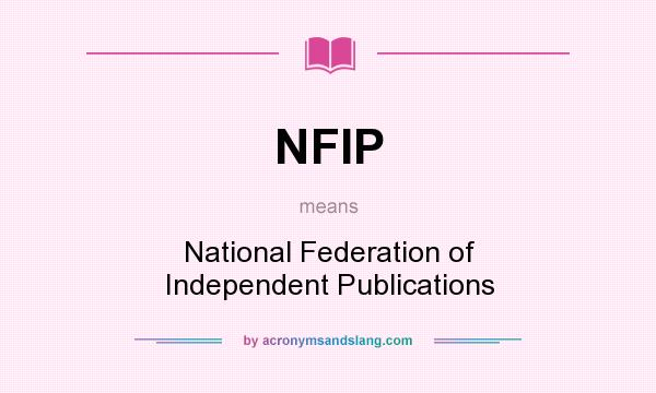 What does NFIP mean? It stands for National Federation of Independent Publications