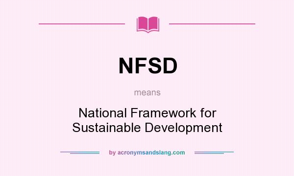 What does NFSD mean? It stands for National Framework for Sustainable Development