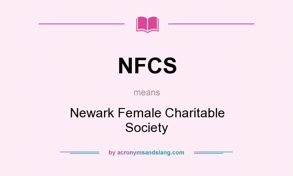 What does NFCS mean? It stands for Newark Female Charitable Society