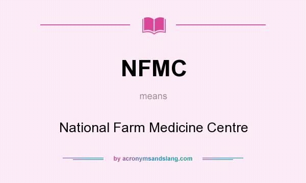 What does NFMC mean? It stands for National Farm Medicine Centre