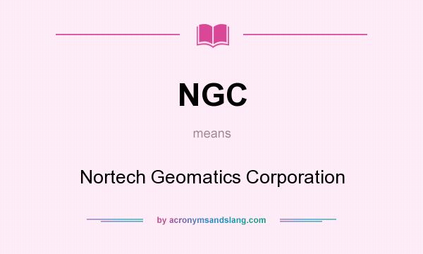 What does NGC mean? It stands for Nortech Geomatics Corporation