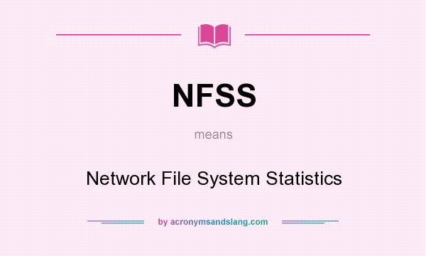 What does NFSS mean? It stands for Network File System Statistics