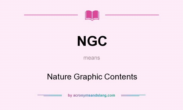 What does NGC mean? It stands for Nature Graphic Contents