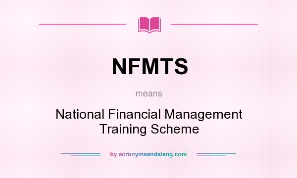 What does NFMTS mean? It stands for National Financial Management Training Scheme